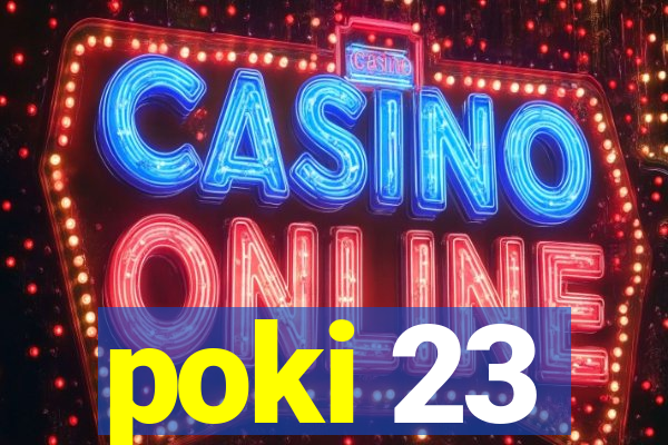 poki 23